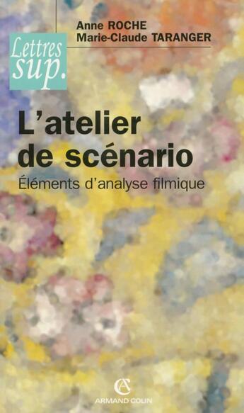 Couverture du livre « L'atelier de scenario - elements d'analyse filmique (2e édition) » de Anne Roche aux éditions Armand Colin