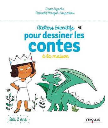 Couverture du livre « Ateliers éducatifs pour dessiner les contes à la maison » de Annie Byache et Nathalie Carpentier aux éditions Eyrolles