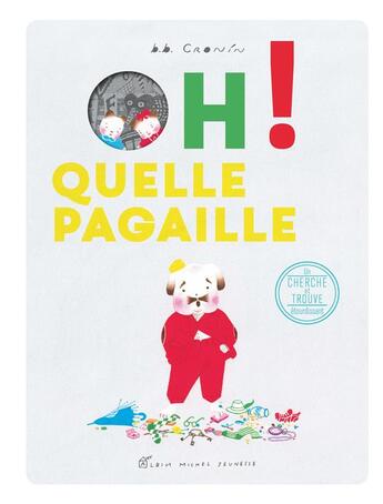 Couverture du livre « Oh ! quelle pagaille ! » de Brian B. Cronin aux éditions Albin Michel Jeunesse