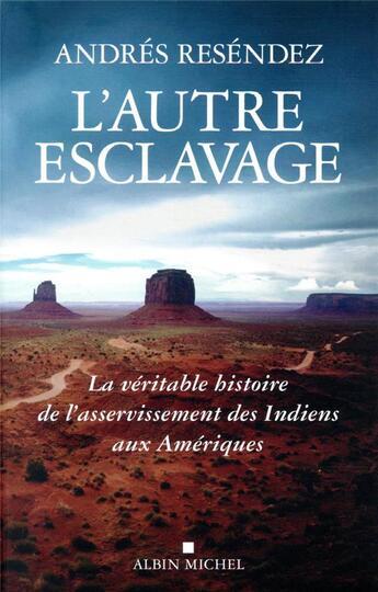 Couverture du livre « L'autre esclavage ; la véritable histoire de l'asservissement des Indiens aux Amériques » de Andres Resendez aux éditions Albin Michel