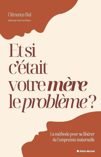 Couverture du livre « Et si c'était votre mère le problème ? : Une méthode pour vous libérer du rôle de la fille soumise et devenir vous-même » de Become.Your.Own.Mam aux éditions Albin Michel