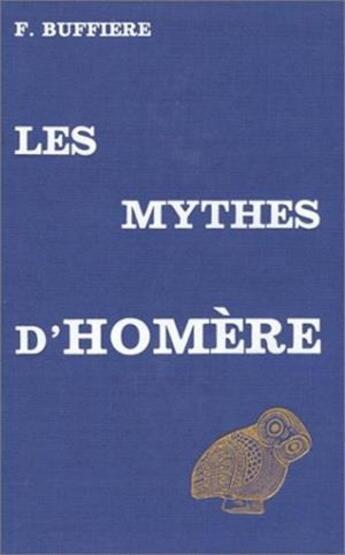 Couverture du livre « Les mythes d'Homère » de Felix Buffiere aux éditions Belles Lettres