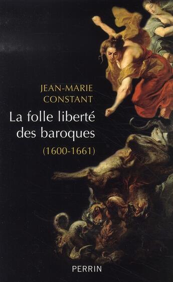 Couverture du livre « La folle liberte des baroques 1600-1661 » de Jean-Marie Constant aux éditions Perrin