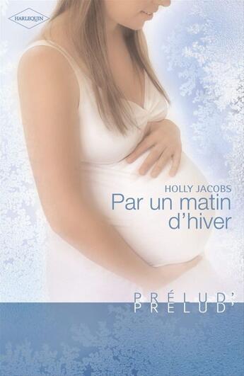 Couverture du livre « Par un matin d'hiver » de Holly Jacobs aux éditions Harlequin