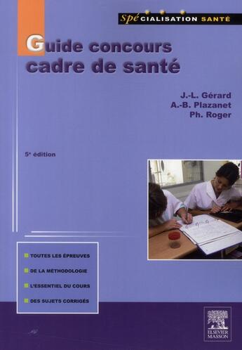 Couverture du livre « Guide concours cadre de santé (5e édition) » de Annie-Brigitte Plazanet et Philippe Roger et Jean-Louis Gerard aux éditions Elsevier-masson