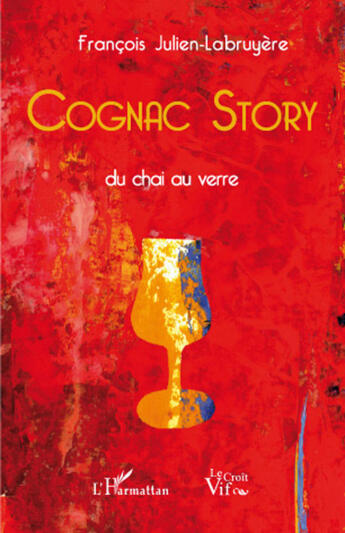 Couverture du livre « Cognac story ; du chai au verre » de François Julien-Labruyère aux éditions L'harmattan