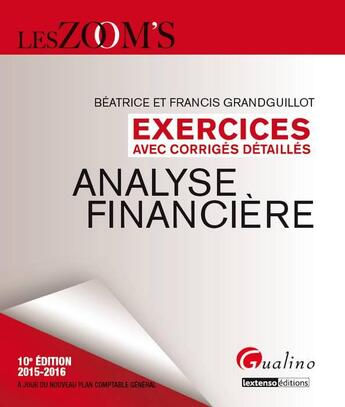 Couverture du livre « Analyse financière ; exercices avec corrigés détaillés 2015-2016 (10e édition) » de Beatrice Grandguillot et Francis Grandguillot aux éditions Gualino