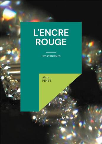 Couverture du livre « L'encre rouge : Les origines » de Alain Pinet aux éditions Books On Demand