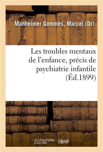 Couverture du livre « Les troubles mentaux de l'enfance, precis de psychiatrie infantile - avec les applications pedagogiq » de Manheimer Gommes M. aux éditions Hachette Bnf