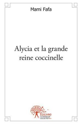 Couverture du livre « Alycia et la grande reine coccinelle » de Fafa Mami aux éditions Edilivre