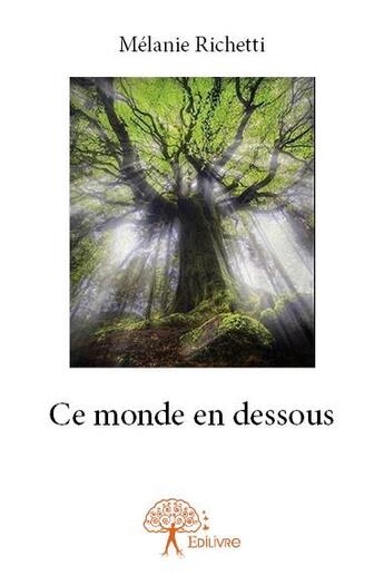 Couverture du livre « Ce monde en dessous » de Melanie Richetti aux éditions Edilivre