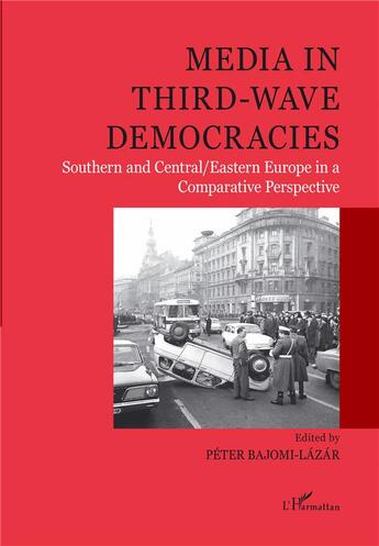 Couverture du livre « Media in third-wave democracies ; southern and sentral/sastern Europe in a comparative perspective » de Peter Bajomi-Lazar aux éditions L'harmattan