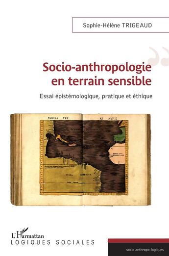 Couverture du livre « Socio anthropologie en terrain sensible : essai épistemologique, pratique et éthique » de Sophie-Helene Trigeaud aux éditions L'harmattan