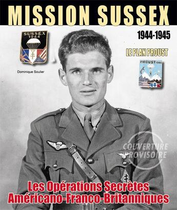 Couverture du livre « Mission Sussex ; les opérations secrètes franco-anglo-américaines 1944-1945 » de Dominique Soulier aux éditions Histoire Et Collections