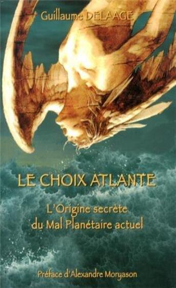 Couverture du livre « Le choix atlante; l'origine secrète du mal planétaire actuel » de Guillaume Delaage aux éditions Moryason