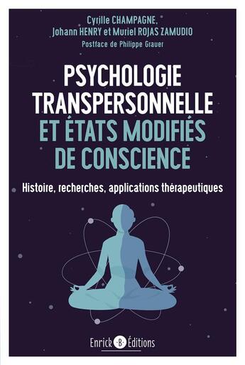 Couverture du livre « Psychologie transpersonnelle et états modifiés de conscience ; histoire, recherches, applications thérapeutiques » de Muriel Rojas Zamudio et Cyrille Champagne et Johann Henri aux éditions Enrick B.