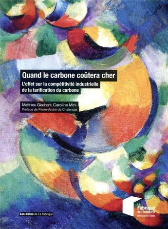 Couverture du livre « Quand le carbone coûtera cher ; l'effet sur la compétitivité industrielle de la tarification du carbone » de Matthieu Glachant et Caroline Mini aux éditions Presses De L'ecole Des Mines