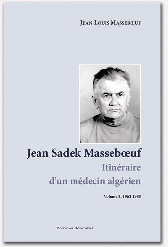 Couverture du livre « Jean Sadek Massboeuf. Itinéraire d'un médecin algérien. Volume 2, 1962-1985 » de Jean-Louis Masseboeu aux éditions Bouchene