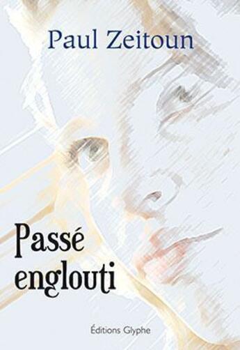 Couverture du livre « Passé englouti » de Paul Zeitoun aux éditions Glyphe Essais