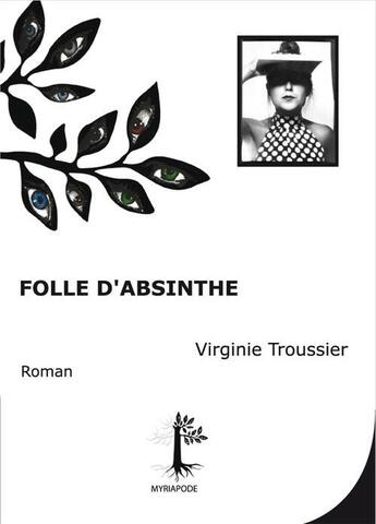 Couverture du livre « Folle d'absinthe » de Virginie Troussier aux éditions Myriapode