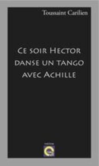 Couverture du livre « Ce soir Hector danse un tango avec Achille » de Carilien Toussaint aux éditions L'editeur En Ligne