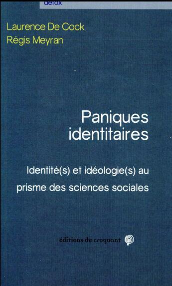 Couverture du livre « Paniques identitaires ; identité(s) et idéologie(s) au prisme des sciences sociales » de Laurence De Cock et Regis Meyran aux éditions Croquant