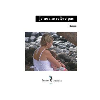 Couverture du livre « Je ne me relève pas » de Heiarii aux éditions Nephelees