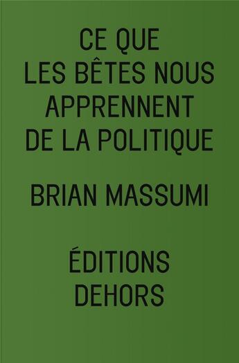 Couverture du livre « Ce que les bêtes nous apprennent de la politique » de Massumi Brian aux éditions Dehors