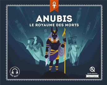 Couverture du livre « Anubis ; le royaume des morts » de Bruno Wennagel et Mathieu Ferret aux éditions Quelle Histoire