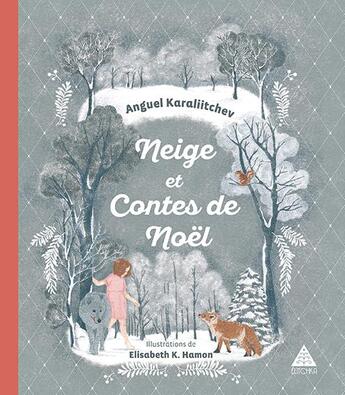 Couverture du livre « Neige et contes de Noël » de Anguel Karaliitchev et K. Elisabeth aux éditions Elitchka