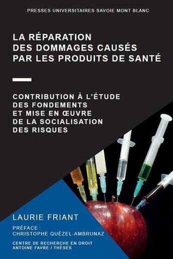 Couverture du livre « La réparation des dommages causés par les produits de santé ; contribution à l'étude des fondements et mise en oeuvre de la socialisation des risques » de Laurie Friant aux éditions Universite De Savoie