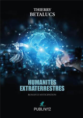 Couverture du livre « Humanités extraterrestres » de Betalucs Thierry aux éditions Publiwiz