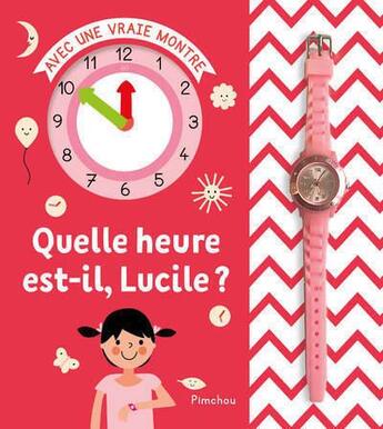 Couverture du livre « Livre-montre ; quelle heure est-il Lucile ? » de Pimchou aux éditions Milkids