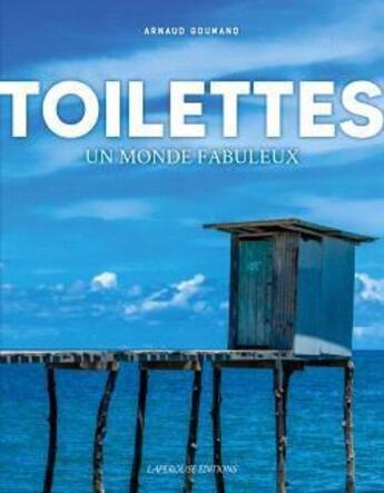 Couverture du livre « Toilettes : un monde fabuleux » de Arnaud Goumand aux éditions Laperouse