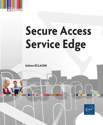 Couverture du livre « Secure Access Service Edge (SASE) : l'avenir de la securité des reseaux dans le cloud ; niveau initié à confirmé » de Thierry Bardy aux éditions Eni