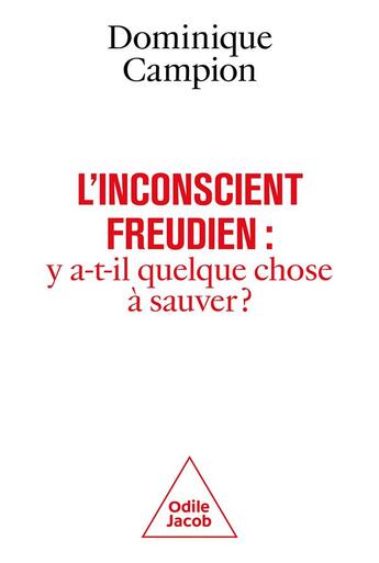 Couverture du livre « L'inconscient freudien : y a-t-il quelque chose à sauver ? » de Dominique Campion aux éditions Odile Jacob