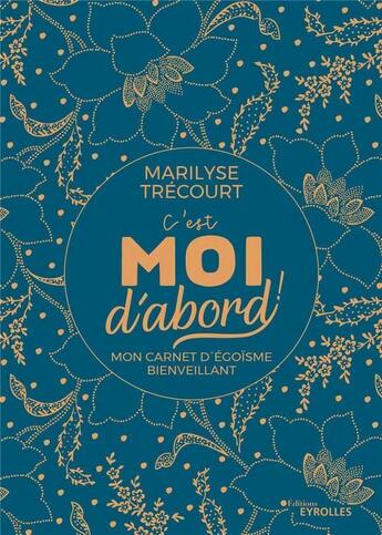 Couverture du livre « C'est moi d'abord ! : Mon carnet d'égoïsme bienveillant » de Marilyse Trecourt aux éditions Eyrolles