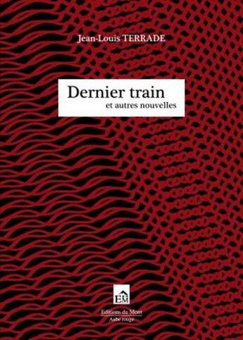 Couverture du livre « Dernier train et autres nouvelles » de Jean-Louis Terrade aux éditions Geste