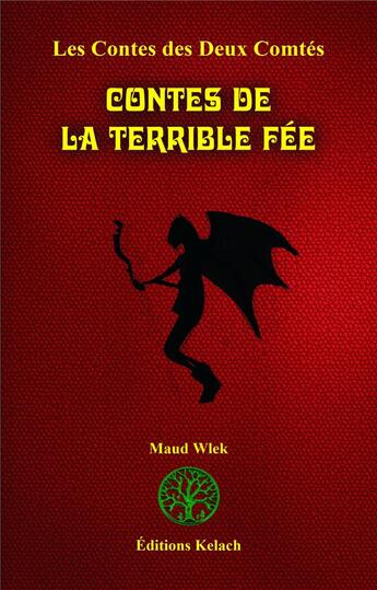 Couverture du livre « Les contes des deux comtés t.2 ; contes de la terrible fée » de Maud Wlek aux éditions Editions Kelach