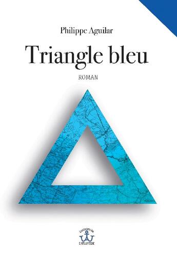 Couverture du livre « Triangle bleu » de Philippe Aguilar aux éditions Editions De L'atlantide