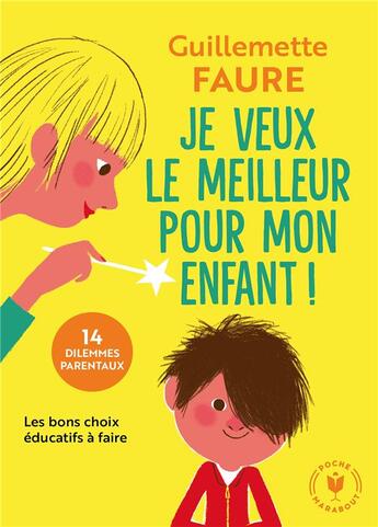 Couverture du livre « Je veux le meilleur pour mon enfant ! ; 14 dilemmes parentaux ; les bons choix éducatifs à faire » de Guillemette Faure aux éditions Marabout