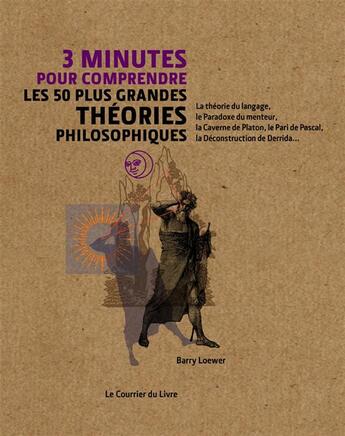 Couverture du livre « 3 minutes pour comprendre les 50 plus grandes théories philosophiques » de Barry Loewer aux éditions Courrier Du Livre