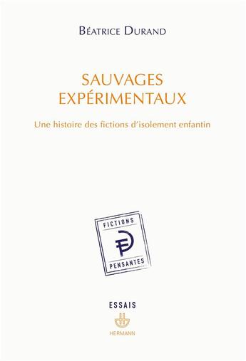 Couverture du livre « Sauvages expérimentaux : Une histoire des fictions d'isolement enfantin » de Beatrice Durand aux éditions Hermann