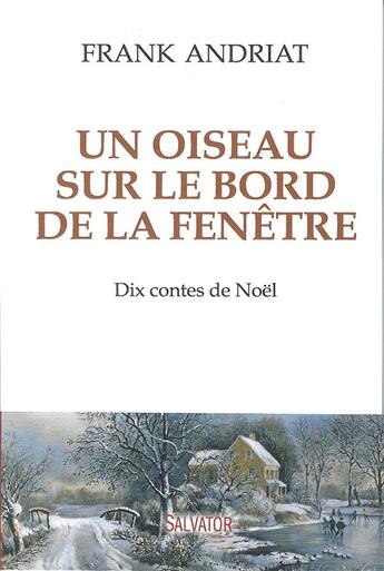 Couverture du livre « Un oiseau sur sur le bord de la fenêtre ; dix contes de Noël » de Frank Andriat aux éditions Salvator