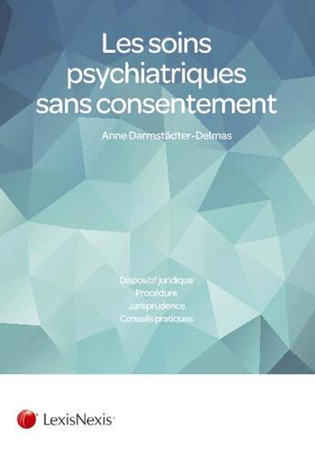 Couverture du livre « Les soins psychiatriques sans consentement » de Anne Darmstadter-Delmas aux éditions Lexisnexis