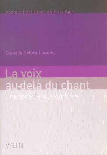 Couverture du livre « La voix au-delà du chant ; une fenêtre aux ombres » de Danielle Cohen-Levinas aux éditions Vrin