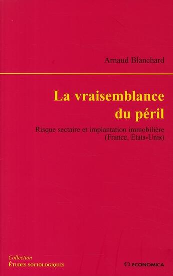 Couverture du livre « La vraisemblance du péril ; risque sectaire et implantation immobilière (France, Etats-Unis) » de Arnaud Blanchard aux éditions Economica