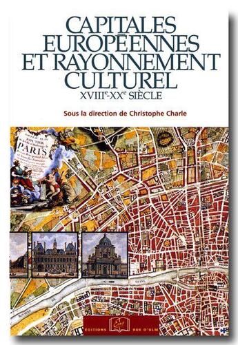 Couverture du livre « Capitales européennes et rayonnement culturel ; XVIII-XX siècle » de Christophe Charle aux éditions Rue D'ulm