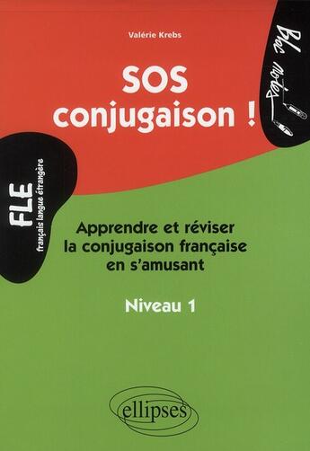 Couverture du livre « Sos conjugaison apprendre et reviser la conjugaison francaise en s'amusant niveau 1 fle » de Krebs aux éditions Ellipses