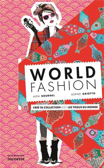 Couverture du livre « World fashion ; crée ta collection avec les tissus du monde » de Alda Bournel et Sophie Griotto aux éditions La Martiniere Jeunesse